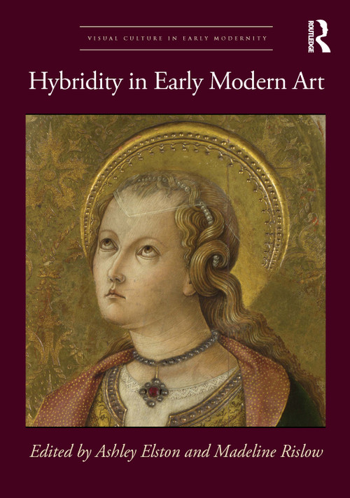 Hybridity in Early Modern Art by Ashley Elston, Madeline Rislow, 9781032060439