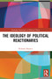 The Ideology of Political Reactionaries by Richard Shorten, 9781032125107