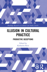 Illusion in Cultural Practice (Productive Deceptions) - 9781032036311 by Katharina Rein, 9781032036311