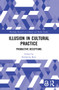 Illusion in Cultural Practice (Productive Deceptions) - 9781032036311 by Katharina Rein, 9781032036311