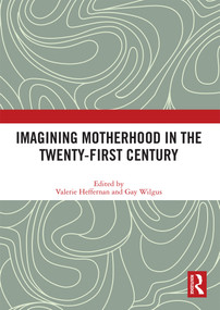 Imagining Motherhood in the Twenty-First Century - 9780367551445 by Valerie Heffernan, Gay Wilgus, 9780367551445
