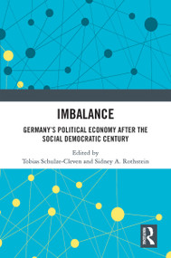 Imbalance (Germany's Political Economy after the Social Democratic Century) - 9780367683566 by Tobias Schulze-Cleven, Sidney A. Rothstein, 9780367683566