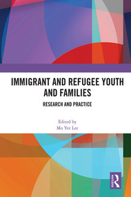 Immigrant and Refugee Youth and Families (Research and Practice) - 9780367617035 by Mo Yee Lee, 9780367617035