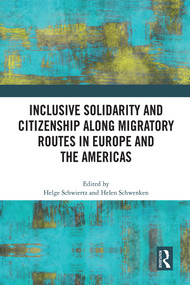 Inclusive Solidarity and Citizenship along Migratory Routes in Europe and the Americas by Helge Schwiertz, Helen Schwenken, 9781032041094