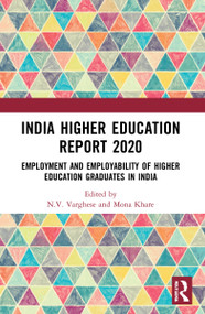 India Higher Education Report 2020 (Employment and Employability of Higher Education Graduates in India) - 9780367745301 by N.V. Varghese, Mona Khare, 9780367745301
