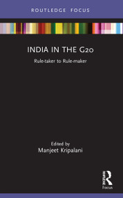 India in the G20 (Rule-taker to Rule-maker) by Manjeet Kripalani, 9780367716110