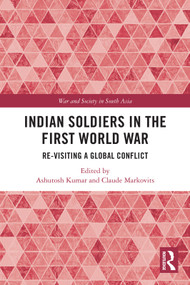 Indian Soldiers in the First World War (Re-visiting a Global Conflict) - 9780367695767 by Ashutosh Kumar, Claude Markovits, 9780367695767