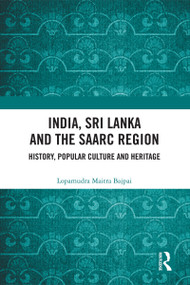 India, Sri Lanka and the SAARC Region (History, Popular Culture and Heritage) - 9780367568023 by Lopamudra Maitra Bajpai, 9780367568023