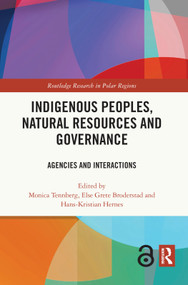 Indigenous Peoples, Natural Resources and Governance (Agencies and Interactions) by Monica Tennberg, Else Grete Broderstad, Hans-Kristian Hernes, 9780367674168