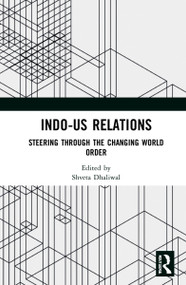 Indo-US Relations (Steering through the Changing World Order) - 9780367554217 by Shveta Dhaliwal, 9780367554217