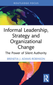Informal Leadership, Strategy and Organizational Change (The Power of Silent Authority) by Brenetia J. Adams-Robinson, 9781032217833