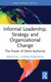 Informal Leadership, Strategy and Organizational Change (The Power of Silent Authority) by Brenetia J. Adams-Robinson, 9781032217833