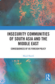 Insecurity Communities of South Asia and the Middle East (Consequences of US Foreign Policy) - 9780367636357 by Majid Sharifi, 9780367636357