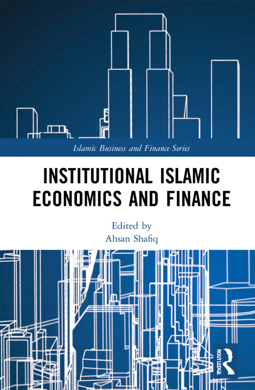 Institutional Islamic Economics and Finance by Ahsan Shafiq, 9781032150581