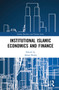 Institutional Islamic Economics and Finance by Ahsan Shafiq, 9781032150581