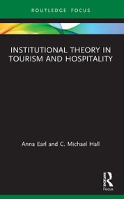 Institutional Theory in Tourism and Hospitality by Anna Earl, C. Michael Hall, 9780367507763