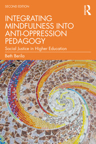Integrating Mindfulness into Anti-Oppression Pedagogy (Social Justice in Higher Education) - 9781032044576 by Beth Berila, 9781032044576