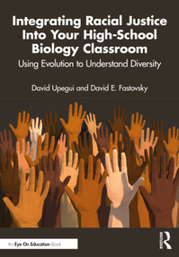 Integrating Racial Justice Into Your High-School Biology Classroom (Using Evolution to Understand Diversity) by David Upegui, David E. Fastovsky, 9781032529141
