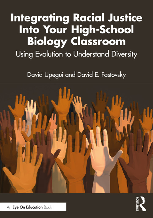 Integrating Racial Justice Into Your High-School Biology Classroom (Using Evolution to Understand Diversity) by David Upegui, David E. Fastovsky, 9781032529141