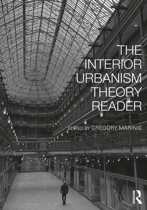 The Interior Urbanism Theory Reader by Gregory Marinic, 9781138336315