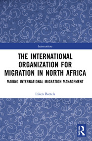 The International Organization for Migration in North Africa (Making International Migration Management) - 9781032068572 by Inken Bartels, 9781032068572
