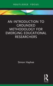 An Introduction to Grounded Methodology for Emerging Educational Researchers - 9780367558888 by Simon Hayhoe, 9780367558888