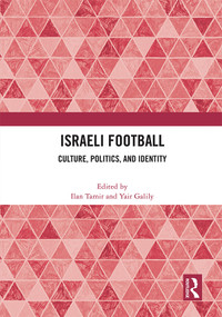 Israeli Football (Culture, Politics, and Identity) by Ilan Tamir, Yair Galily, 9781032014715