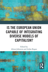 Is the European Union Capable of Integrating Diverse Models of Capitalism? - 9780367745523 by Alison Johnston, Aidan Regan, 9780367745523