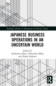 Japanese Business Operations in an Uncertain World by Anshuman Khare, Nobutaka Odake, Hiroki Ishikura, 9781032105796