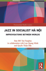 Jazz in Socialist Hà Nội (Improvisations between Worlds) - 9780367762025 by Stan BH Tan-Tangbau, Lưu Quang Minh, Quyền Thiện Đắc, 9780367762025