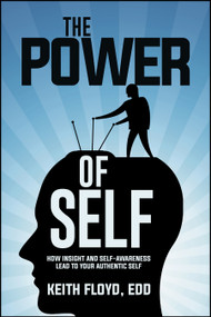 The Power of Self (How insight and self-awareness lead to your authentic self) by Keith Floyd, 9781947305960