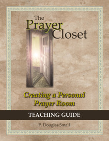 The Prayer Closet (Creating A Personal Prayer Room, Teaching Guide) by P. Douglas Small, 9780996637992