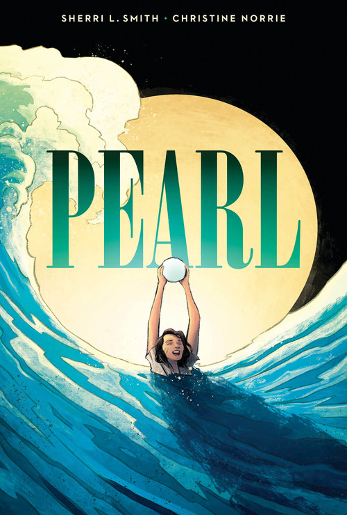 Pearl: A Graphic Novel - 9781338029437 by Sherri L. Smith, Christine Norrie, 9781338029437