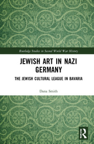 Jewish Art in Nazi Germany (The Jewish Cultural League in Bavaria) - 9780367749316 by Dana Smith, 9780367749316