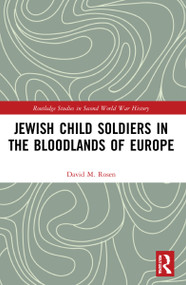 Jewish Child Soldiers in the Bloodlands of Europe - 9781032044996 by David M. Rosen, 9781032044996