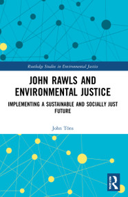 John Rawls and Environmental Justice (Implementing a Sustainable and Socially Just Future) by John Töns, 9780367627690