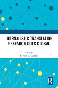 Journalistic Translation Research Goes Global by Roberto A. Valdeón, 9780367626259
