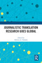 Journalistic Translation Research Goes Global by Roberto A. Valdeón, 9780367626259