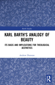 Karl Barth's Analogy of Beauty (Its Basis and Implications for Theological Aesthetics) - 9781032109503 by Andrew Dunstan, 9781032109503