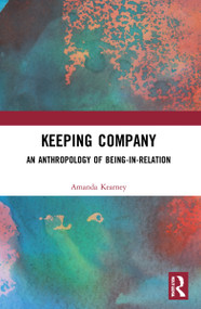 Keeping Company (An Anthropology of Being-in-Relation) - 9781032155630 by Amanda Kearney, 9781032155630