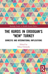 The Kurds in Erdogan's "New" Turkey (Domestic and International Implications) by Nikos Christofis, 9780367699314