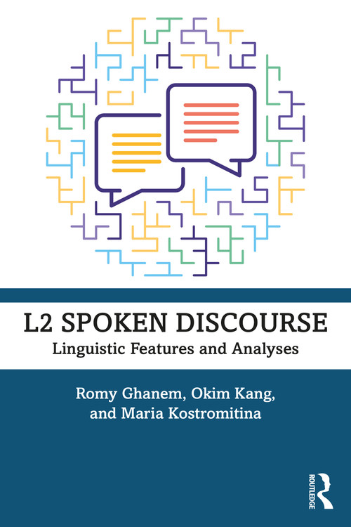 L2 Spoken Discourse (Linguistic Features and Analyses) by Romy Ghanem, Okim Kang, Maria Kostromitina, 9780367140731