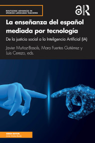 La enseñanza del español mediada por tecnología (de la justicia social a la Inteligencia Artificial (IA)) (Spanish Edition) by Javier Muñoz-Basols, Mara Fuertes Gutiérrez, Luis Cerezo, 9780367704506
