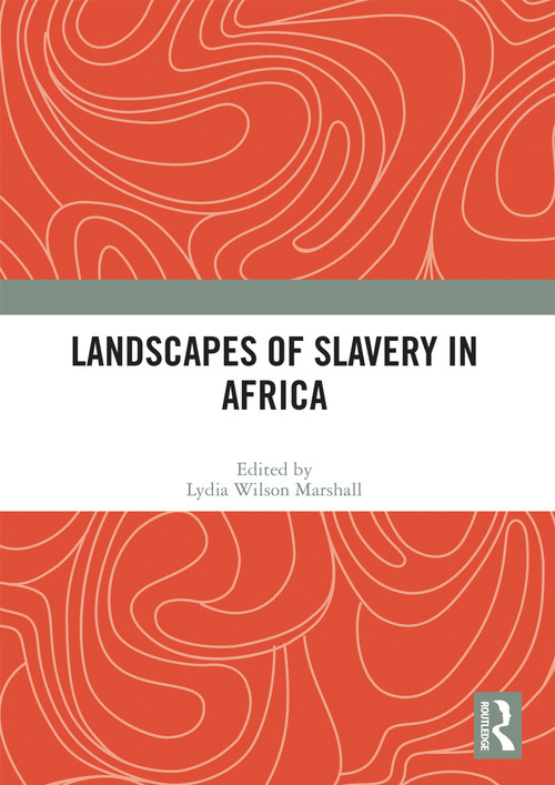 Landscapes of Slavery in Africa - 9780367639600 by Lydia Wilson Marshall, 9780367639600