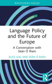 Language Policy and the Future of Europe (A Conversation with Seán Ó Riain) by Alice Leal, Seán Ó Riain, 9781032378145