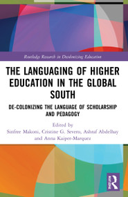 The Languaging of Higher Education in the Global South (De-Colonizing the Language of Scholarship and Pedagogy) - 9780367686543 by Sinfree Makoni, Cristine G. Severo, Ashraf Abdelhay, Anna Kaiper-Marquez, 9780367686543