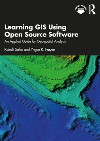 Learning GIS Using Open Source Software (An Applied Guide for Geo-spatial Analysis) - 9780367522124 by Kakoli Saha, Yngve K. Frøyen, 9780367522124