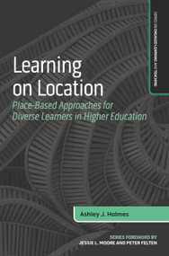 Learning on Location (Place-Based Approaches for Diverse Learners in Higher Education) by Ashley J. Holmes, 9781642674217