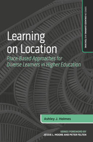 Learning on Location (Place-Based Approaches for Diverse Learners in Higher Education) by Ashley J. Holmes, 9781642674217