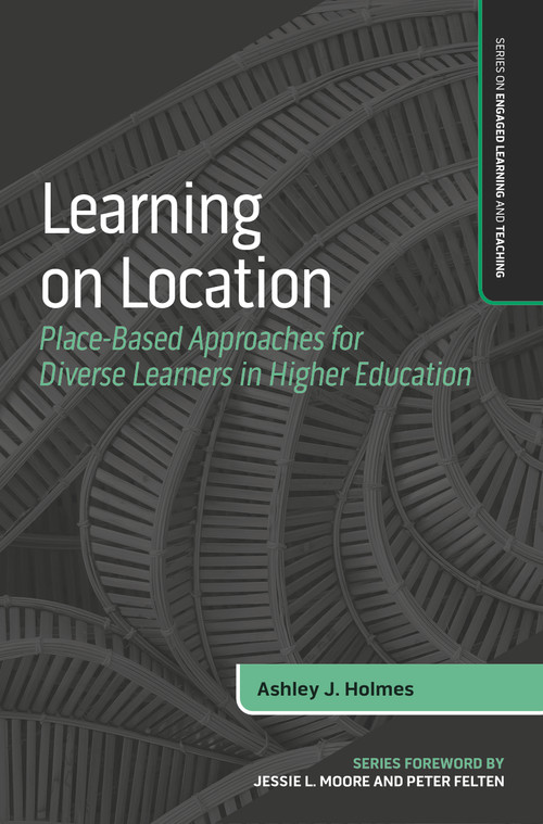 Learning on Location (Place-Based Approaches for Diverse Learners in Higher Education) by Ashley J. Holmes, 9781642674217